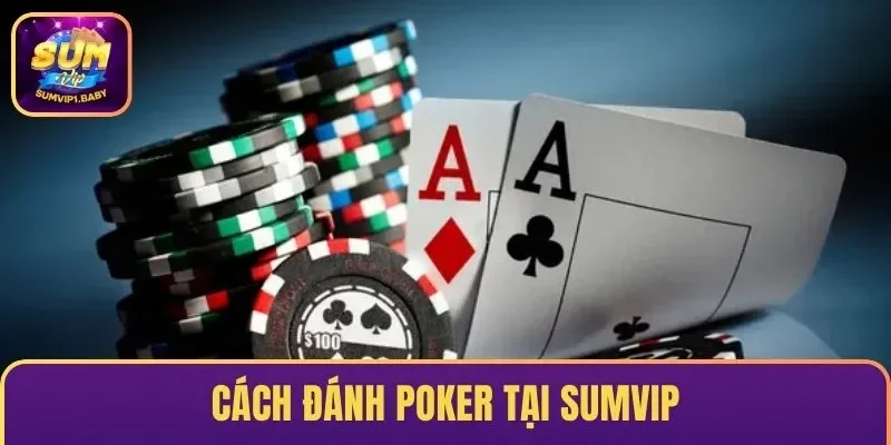 Cách đánh Poker tại SUMVIP