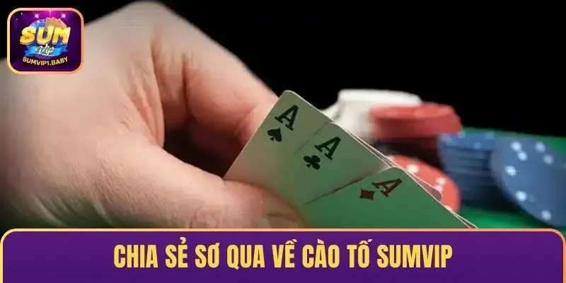 Chia sẻ sơ qua về Cào Tố SUMVIP