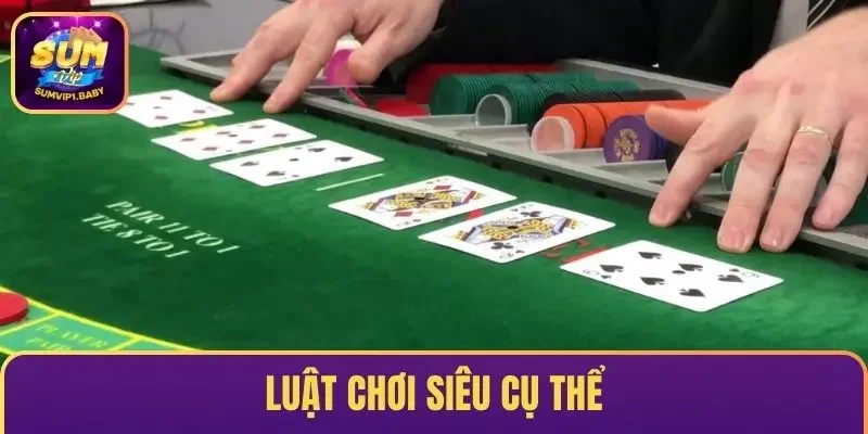 Luật chơi siêu cụ thể