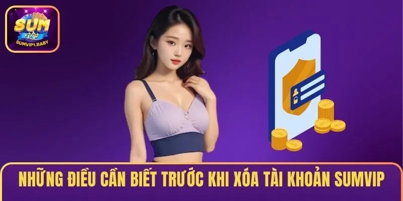 Những điều cần biết trước khi xóa tài khoản SUMVIP
