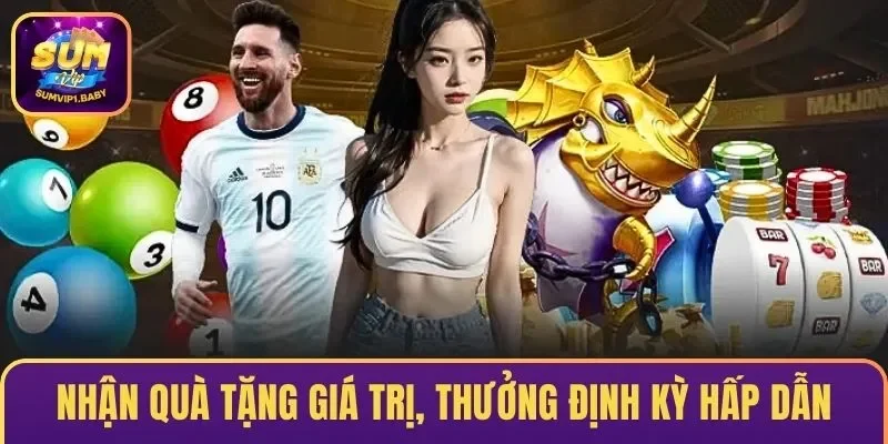 Thường xuyên nhận quà VIP