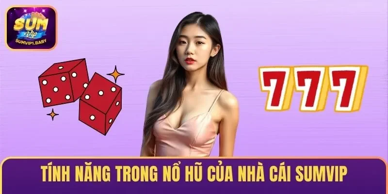 Tính năng trong nổ hũ SUMVIP